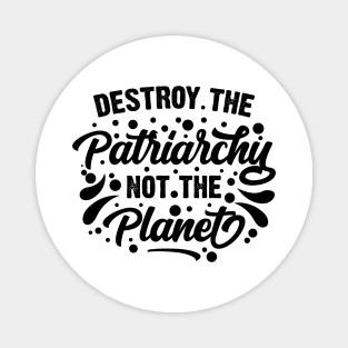 Destroy The Patriarchy Not The Planet v2 Magnet